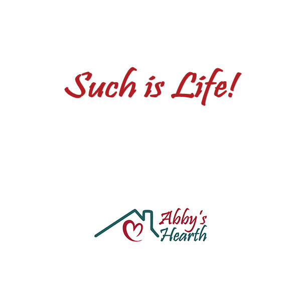 Blank white image with 'Such is life' text and Abby's Hearth logo on it.