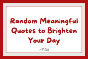 25+ Random Meaningful Quotes to Brighten Your Day