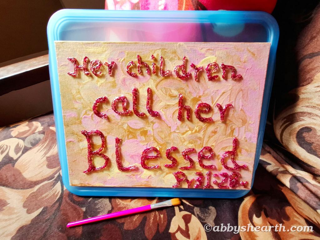 Glue text of Psalm 31:28 "Her children arise and call her blessed".
