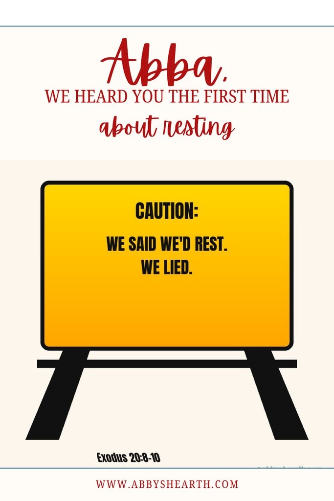 Text "Abba, we heard you the first time about resting, and caution sign reading "We said we'd rest. We lied".